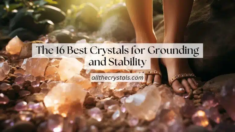 The 16 Best Crystals for Grounding and Stability