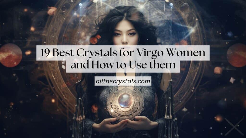 19 Best Crystals for Virgo Women and How to Use them » All the Crystals