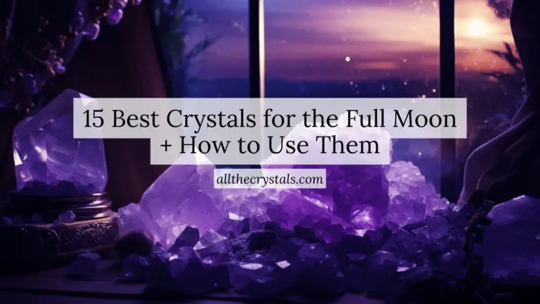 15 Best Crystals for the Full Moon + How to Use Them