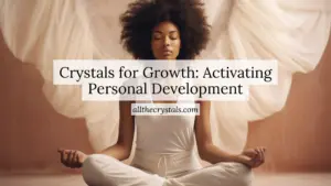 Crystals for Growth: Activating Personal Development